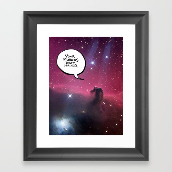 Your Problems Don't Matter Framed Art Print