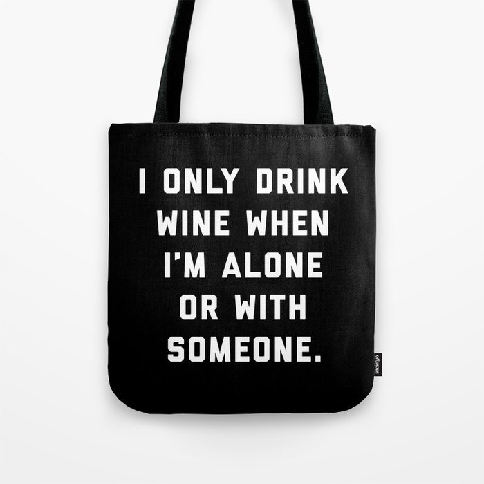Drink Wine Alone Funny Quote Tote Bag