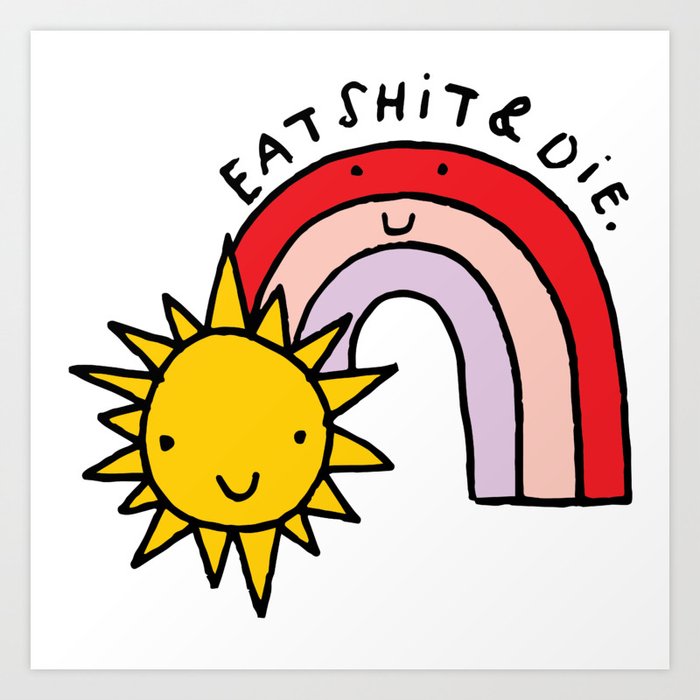 Eat Shit & Die - Sunny Art Print