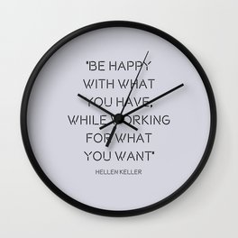 Be Happy with What You Have while Working on What You Want Quote Wall Clock