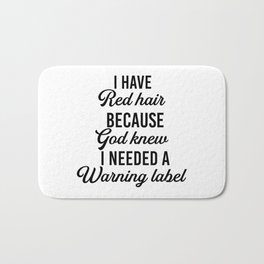 I have red hair because god knew I need a warning label. Redhead gift. Perfect present for mom mothe Bath Mat | Funny, Ginger, Readhead, Hair, Graphicdesign, Redhead, Redheads, Head, Warninglabel, Love 