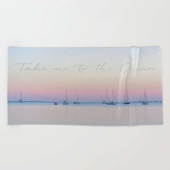 Take me to the ocean sunrise calm see Beach Towel