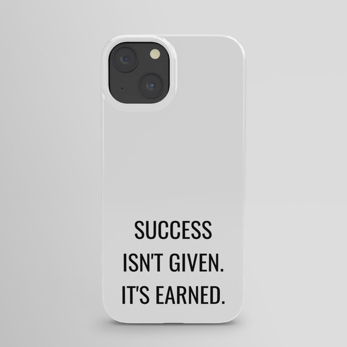 Success  isn't Given. It's earned iPhone Case