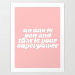 no one is you and that is your superpower Art Print