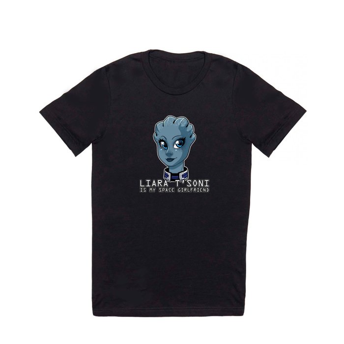 Liara Is My Space Girlfriend T Shirt