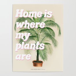 Home is Where My Plants Are Poster