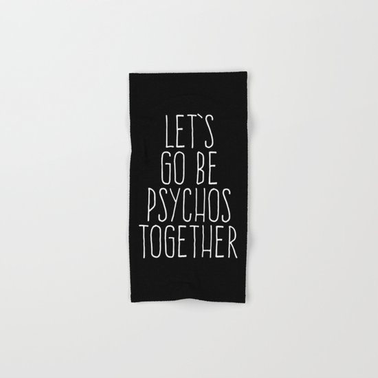 Let's Be Psychos Funny Quote Hand & Bath Towel