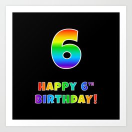 [ Thumbnail: HAPPY 6TH BIRTHDAY - Multicolored Rainbow Spectrum Gradient Art Print ]
