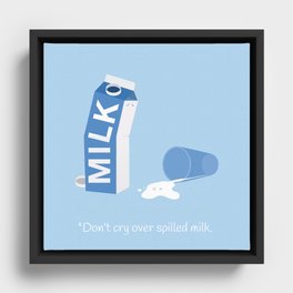 Don't Cry Over Spilled Milk Framed Canvas
