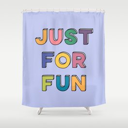 JUST FOR FUN Shower Curtain