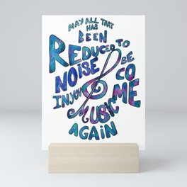May All That Has Been Reduced To Noise In You Become Music Again Mini Art Print