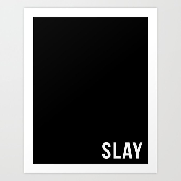 SLAY - BLACK Art Print