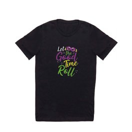 Let the good time roll T Shirt