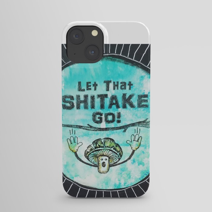 Let That Shitake Go iPhone Case