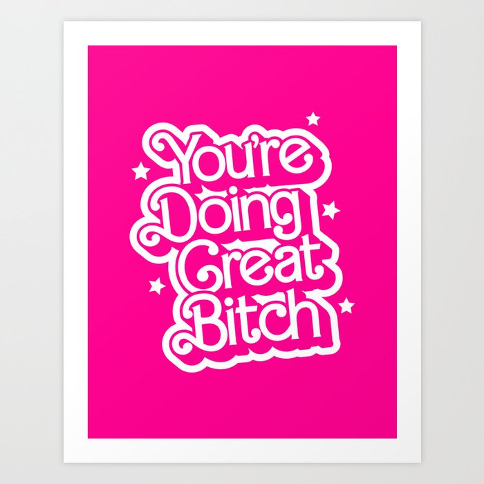 You're Doing Great Bitch by The Motivated Type in Retro Barbie Pink and White Art Print