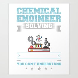 Chemical Engineer Chemistry Engineering Science Art Print