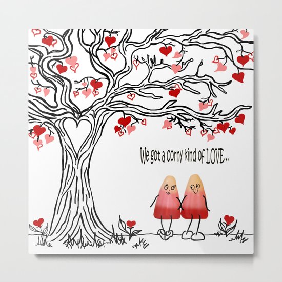 We got a corny kind of LOVE... Metal Print