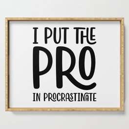 I Put The Pro In Procrastinate Serving Tray