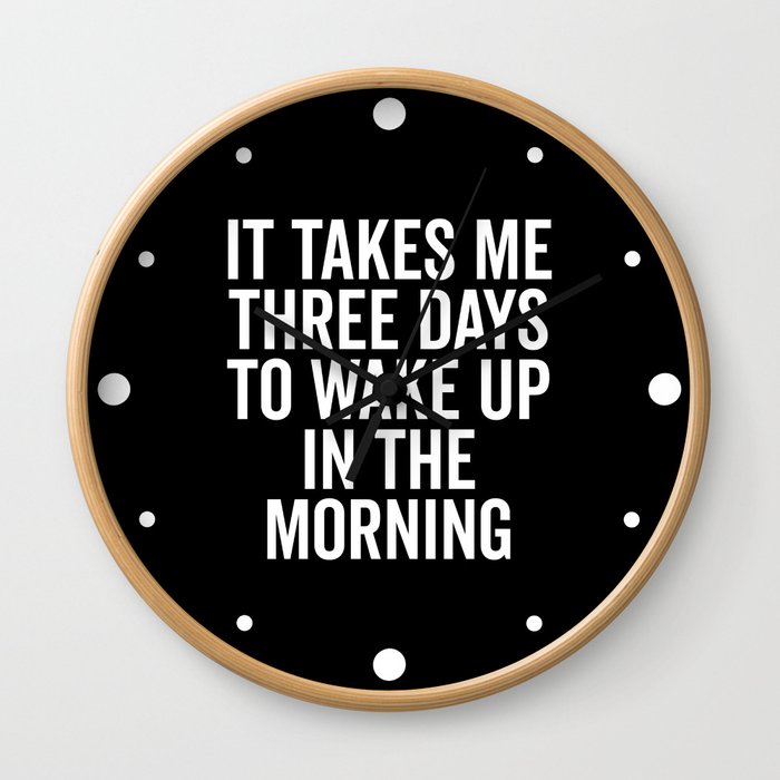 Three Days Wake Up In Morning Funny Tired Quote Wall Clock