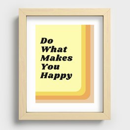  Do What Makes You Happy Recessed Framed Print