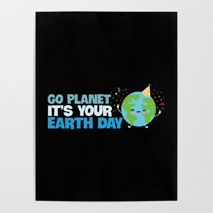 Go Planet It's Your Earth Day Poster