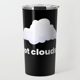 Got Clouds Clouds Weather Travel Mug