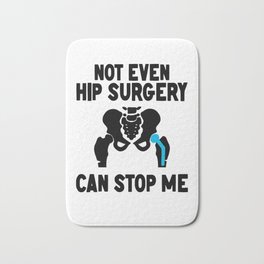 Not Even Hip Surgery Can Stop Me Recovery Get Well Bath Mat | Getwell, Newhip, Accident, Rehabpatient, Jointreplacement, Hipsurgery, Hipreplacement, Design, Customparts, Getwellsoon 