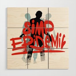 Simp Epidemic, Only One Place Wood Wall Art