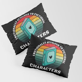 Emotionally Attached To Fictional Characters Pillow Sham
