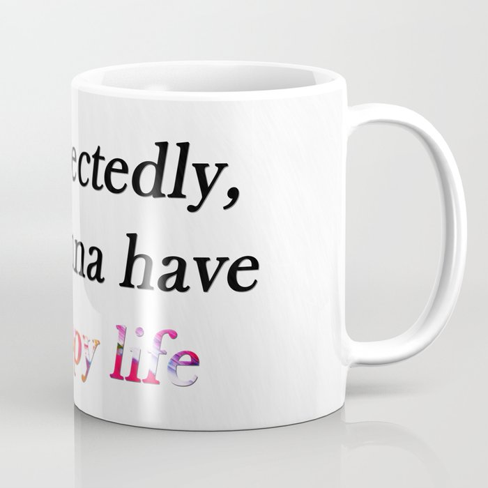 Unexpectedly Happy Life Coffee Mug