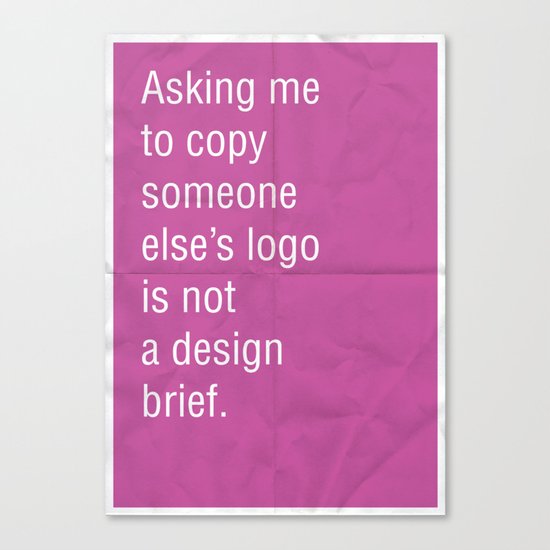Asking me to copy someone else's logo is not a design brief. Canvas Print