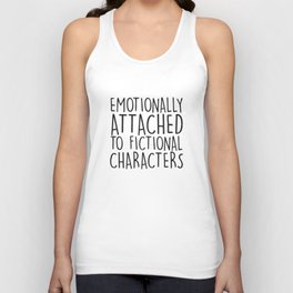 Emotionally Attached To Fictional Characters   Tank Top