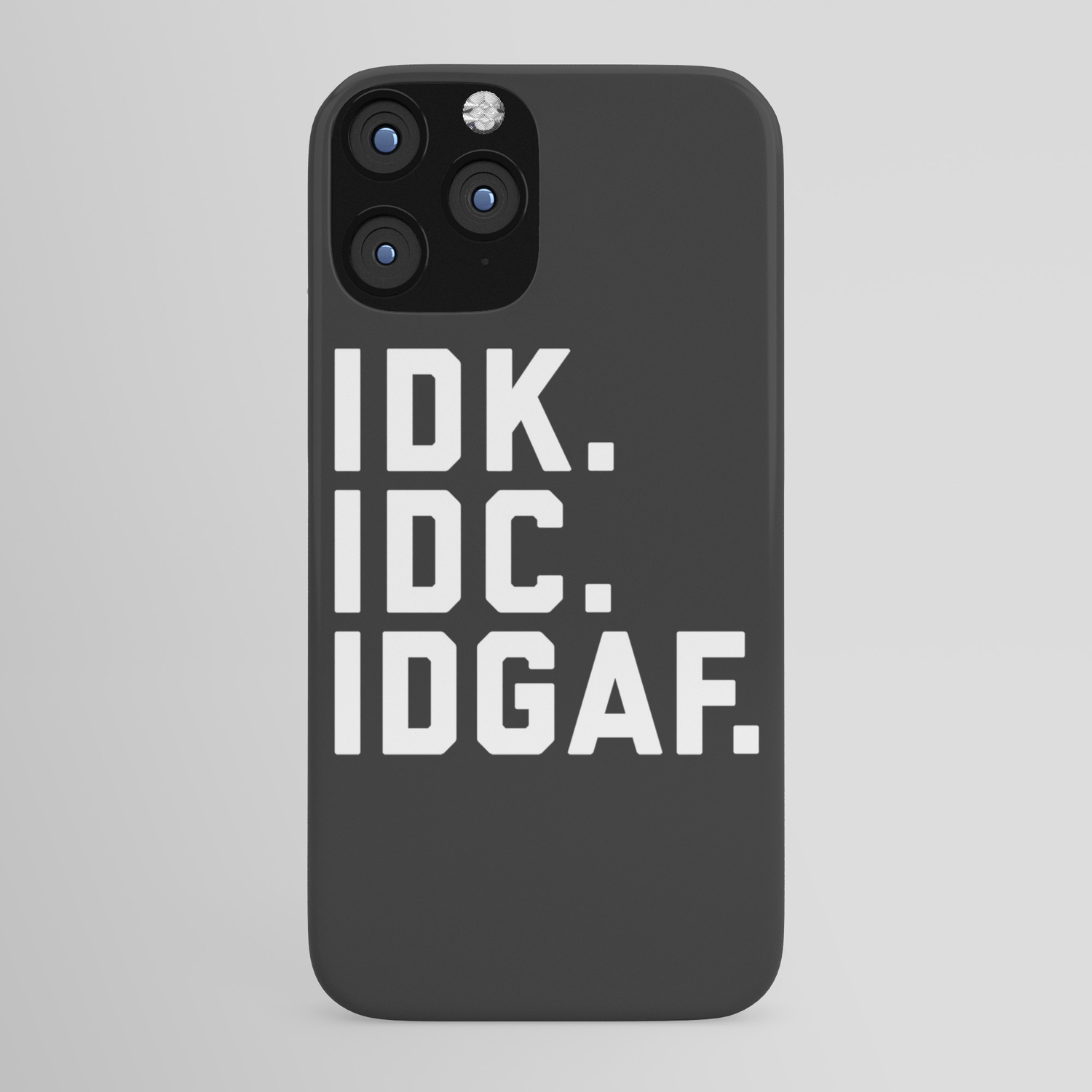 Idk Idc Idgaf Funny Quote Iphone Case By Envyart Society6