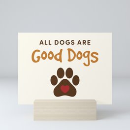 All Dogs Are Good Dogs Quote Color Mini Art Print