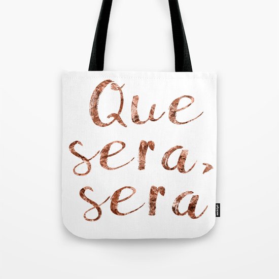 Rose gold Que Sera, Sera Tote Bag