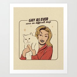 Gay as Ever Art Print
