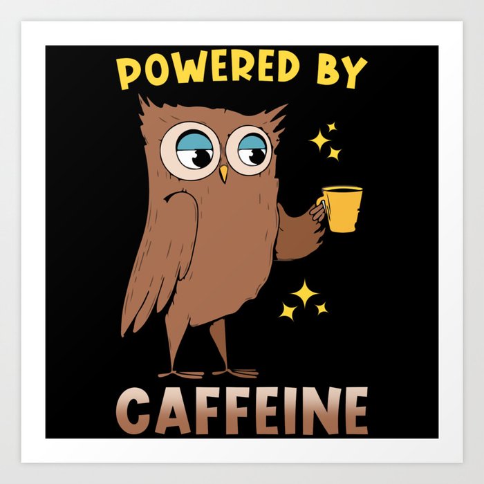 Coffee Owl Powered by Caffeine Art Print