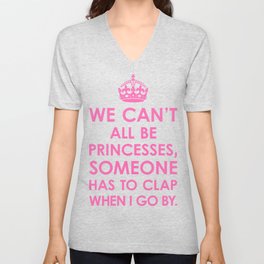 We Can't All Be Princesses (Hot Pink) V Neck T Shirt