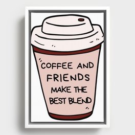 coffee and friends make the perfect blend Framed Canvas
