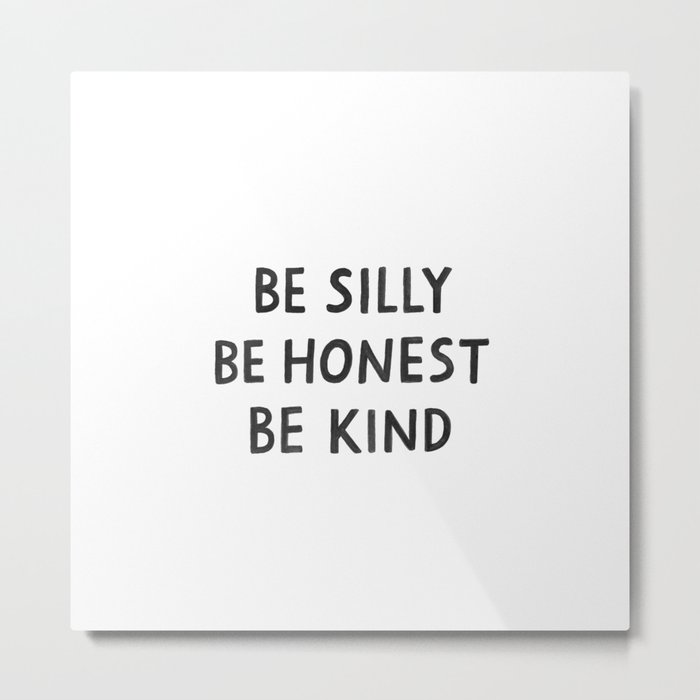 be silly. be honest. be kind. Metal Print