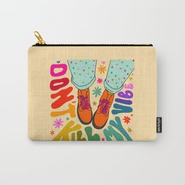 Don't Kill My Vibe Carry-All Pouch