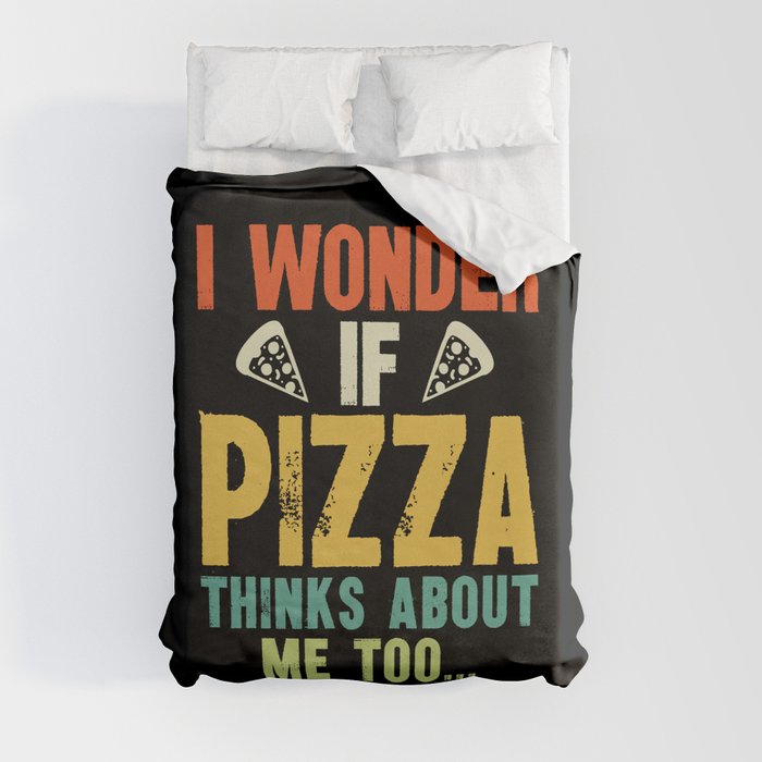 Funny I Wonder If Pizza Thinks About Me Too Duvet Cover