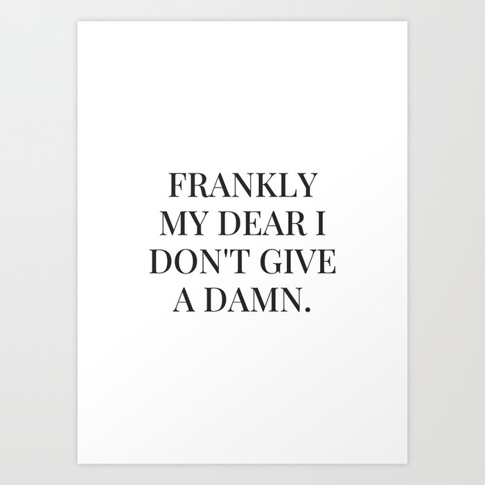 Frankly my dear i don't give a damn Art Print