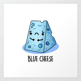 Blue Cheese Cute Food Pun Art Print