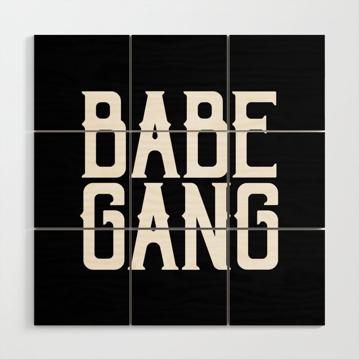 Babe Gang - White Wood Wall Art
