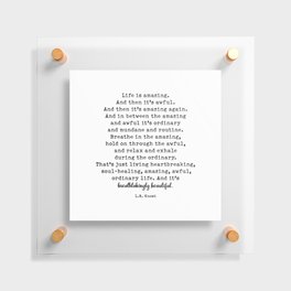 Life Is Amazing. LR Knost Quote Floating Acrylic Print