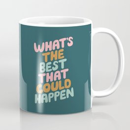 Whats the Best that Could Happen Coffee Mug
