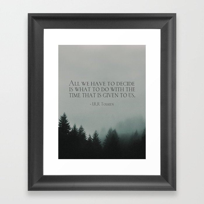 J.R.R. Tolkien quote "All we have to decide is what to do with the time that is given us" Framed Art Print