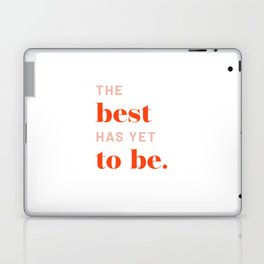 The Best Is Yet To Be Laptop & iPad Skin