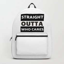 Straight Outta Who Cares Backpack